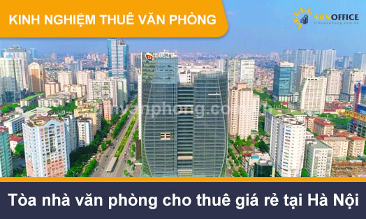 Tổng hợp những tòa nhà văn phòng cho thuê giá rẻ tại Hà Nội